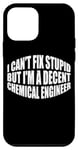 iPhone 12 mini I Can't Fix Stupid, But I'm A Decent Chemical Engineer --- Case