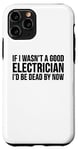 Coque pour iPhone 11 Pro Electrician Funny - Si je n'étais pas un bon électricien