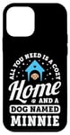 Coque pour iPhone 12 mini Tout ce dont vous avez besoin, c'est d'une maison confortable et d'un chien nommé Minnie Dogs Name