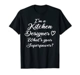 What's your Superpower? Funny Kitchen Designer T-Shirt