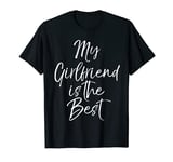 Fun Girlfriend Gift from Boyfriend My Girlfriend is the Best T-Shirt