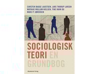 Sociologisk Teori - En Grundbog | Carsten Bagge Laustsen Lars Thorup Larsen Mads P. Sørensen Mathias Wullum Tine Ravn | Språk: Danska