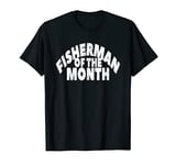 Mens Fisherman Of The Month Funny Fishing Meme Vintage Distressed T-Shirt