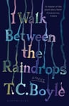 T. C. Boyle - I Walk Between the Raindrops Bok