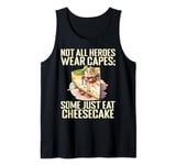 Not all Heroes wear Capes some just eat Cheesecake Tank Top