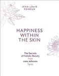 - Happiness Within the Skin: The Secrets of Holistic Beauty by Founder Cinq Mondes Spas Bok