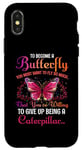 Coque pour iPhone X/XS Pour devenir un papillon, vous devez vouloir voler tellement que vous