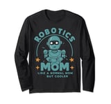 Robotics Mom Like A Normal Mom But Cooler Robotics Long Sleeve T-Shirt