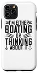 iPhone 11 Pro I'm Either Boating Or Thinking About It - Funny Boating Case