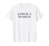 God Is A Woman | Strong Feminist | Women Power T-Shirt