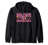 Will Trade Students For Chocolate Teacher Valentines Day Zip Hoodie