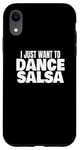 Coque pour iPhone XR Danse de salsa Danseuse de salsa latine Je veux juste danser la salsa