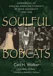 Ohio University Special Publications Carl H. Walker Soulful Bobcats: Experiences of African American Students at University, 1950–1960