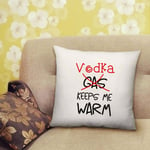 Funny Vodka Keeps Me Warm Not Gas Cushion Gift with Insert - 40cm x 40cm