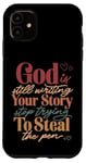 iPhone 11 God Is Still Writing Your Story Stop Typing To Steal The Pen Case