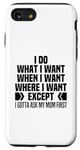 iPhone SE (2020) / 7 / 8 I Do What When Where I Want Except I Gotta Ask My Mom First Case