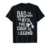 Mens Dad The Man The Myth The Coach The Legend Gift for Daddy T-Shirt
