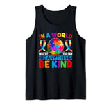 In A World Where You Can Be Anything Be Kind Autism Tank Top