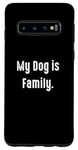 Coque pour Galaxy S10 My Dog is Family, propriétaire de chien