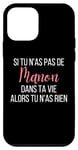 Coque pour iPhone 12 mini Si Tu N'as Pas De Manon Dans Ta Vie Alors Tu N'as Rien