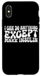 Coque pour iPhone X/XS I Can Do Anything Except Make Insulin |---