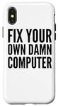 iPhone X/XS Fix Your Own Damn Computer - Funny IT Technician Case