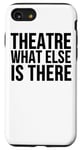 iPhone SE (2020) / 7 / 8 Theatre What Else Is There - Funny Stage Acting Case