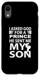 Coque pour iPhone XR J'ai demandé à Dieu un prince, il m'a envoyé mon fils, mon père de famille