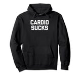 Cardio Sucks T-Shirt funny gym workout weightlifting running Pullover Hoodie