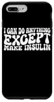 Coque pour iPhone 7 Plus/8 Plus I Can Do Anything Except Make Insulin |---