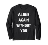 Alone Again Without You Long Sleeve T-Shirt