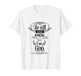 Be Still And Know That I Am God Religious T-Shirt