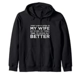 I don't always listen to my wife but when I do Zip Hoodie