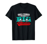 Small Changes Can Make A Big Difference Gym Fitness Workout T-Shirt