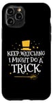 iPhone 11 Pro Keep Watching I Might Do A Trick Funny Magician Magician Case