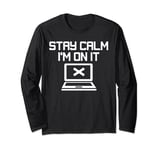 stay calm I'm on it computer Long Sleeve T-Shirt