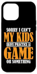 Coque pour iPhone 14 Pro Max I Can't My Kids Have Practice A Game Or Something _ -----