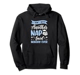 I Don't Need Another Nap Said Nobody Ever Lazy Sleep Napping Pullover Hoodie
