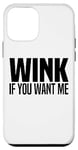 iPhone 12 mini Wink If You Want Me Blink If U Want Me Funny Pick Up Line Case