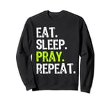 Eat Sleep Pray Repeat Prayer Funny Christian Religion Sweatshirt