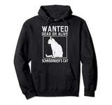 Schrödinger's Cat Wanted Cat Dead Alive Physics Physicist Pullover Hoodie