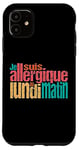 iPhone 11 I am allergic to Monday morning Case
