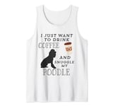 I Just Want To Drink Coffee and Snuggle My Poodle Lovers Tank Top