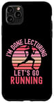 Coque pour iPhone 11 Pro Max I'm Done Lecturing Let's Go Running - Professeur à la retraite