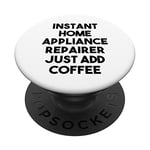 Instant Home Appliance Repairer Just Add Coffee PopSockets Swappable PopGrip