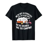We're Not Alcoholics We're Drunks We go Camping Flamingo T-Shirt