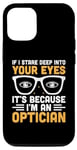 iPhone 14 If I Stare Deep Into Your Eyes It's Because I'm An Optician Case