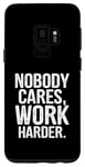 Coque pour Galaxy S9 Personne ne s'intéresse à Work Harder Funny WorkouDesigner