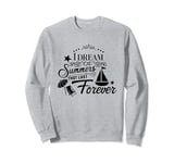 I Dream Of Summers That Last Forever Cute Vacation Beach Sweatshirt