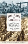 - Sand, Planes and Submarines How Leighton Buzzard shortened the First World War Bok